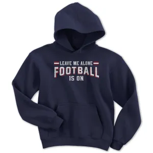 Leave Me Alone Football Is On Youth Hoodie